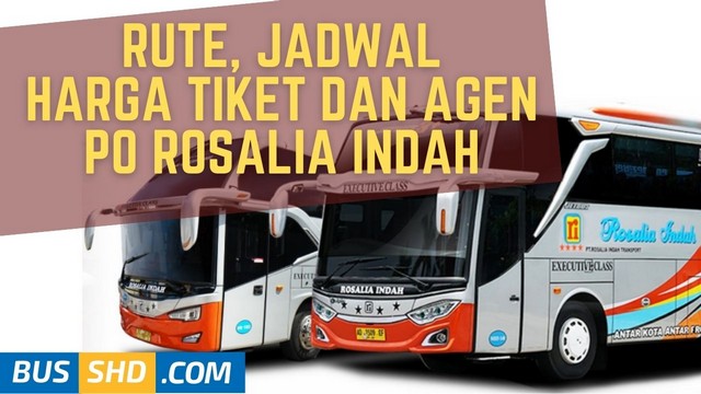 
 jam keberangkatan bus rosalia indah, Rute Jadwal Tarif Agen Rosalia Indah 2022
