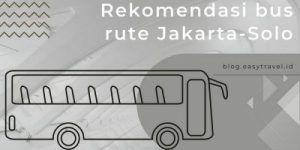 Rekomendasi bus Jakarta ke Solo